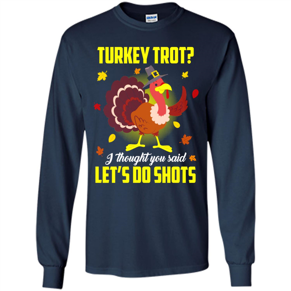 Turkey Thanksgiving I Thought You Said Let's Do Shots