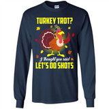 Turkey Thanksgiving I Thought You Said Let's Do Shots