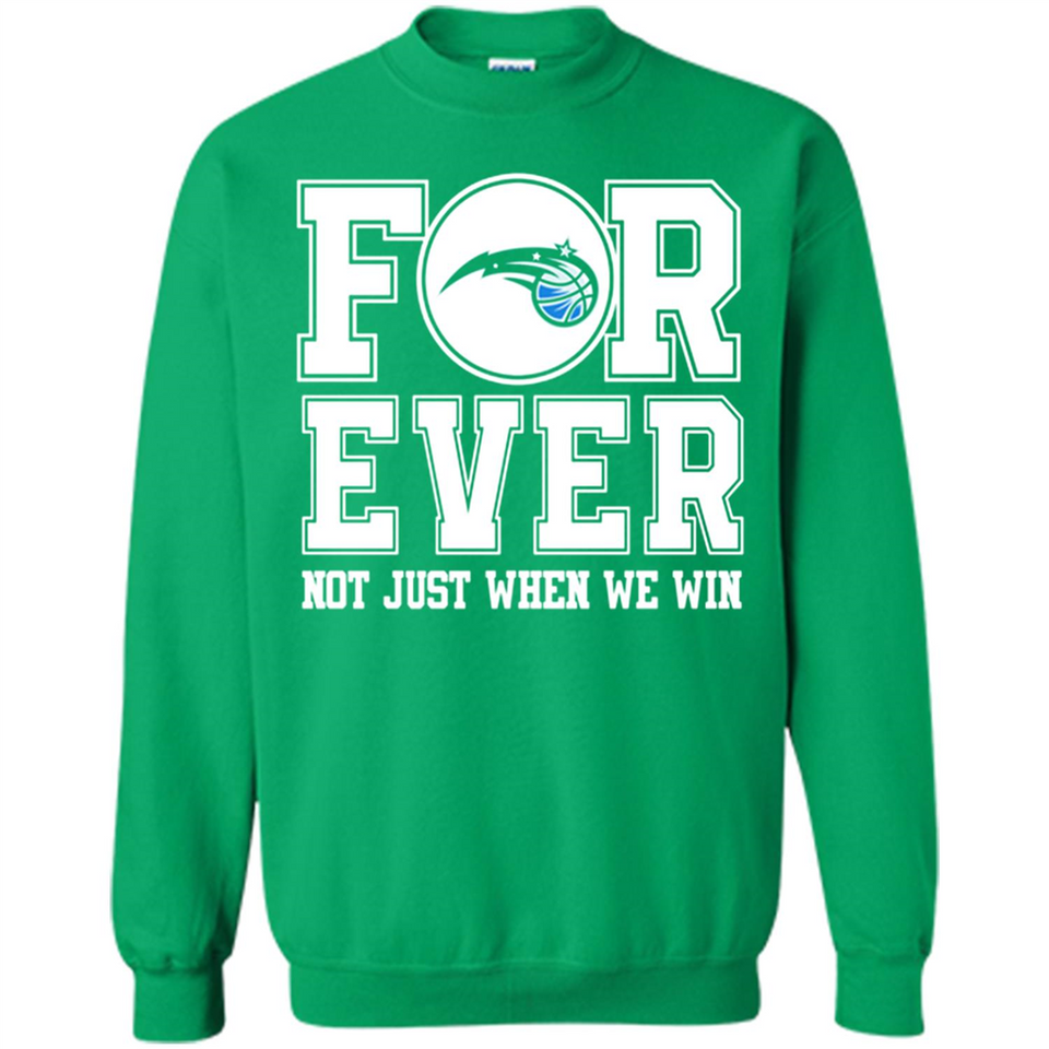 Orlando Magic Forever For ever not just when we win - Sweatshirt