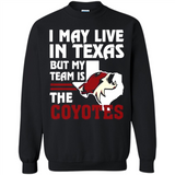 I May Live In Texas But My Team Is The Coyotes - Sweatshirt