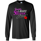I Make 50 Look Good 50 Years To Perfection - Long Sleeve T-Shirt