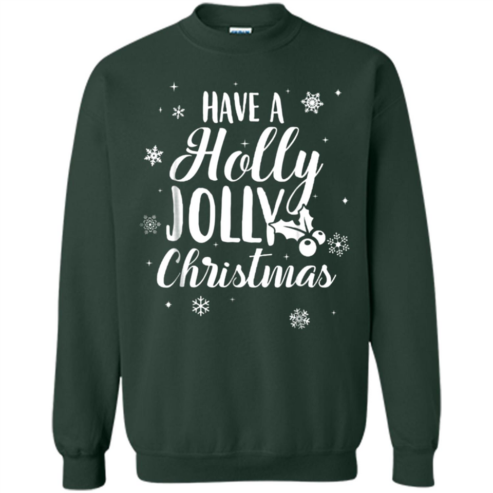 Have A Holly Jolly Christmas - Sweatshirt