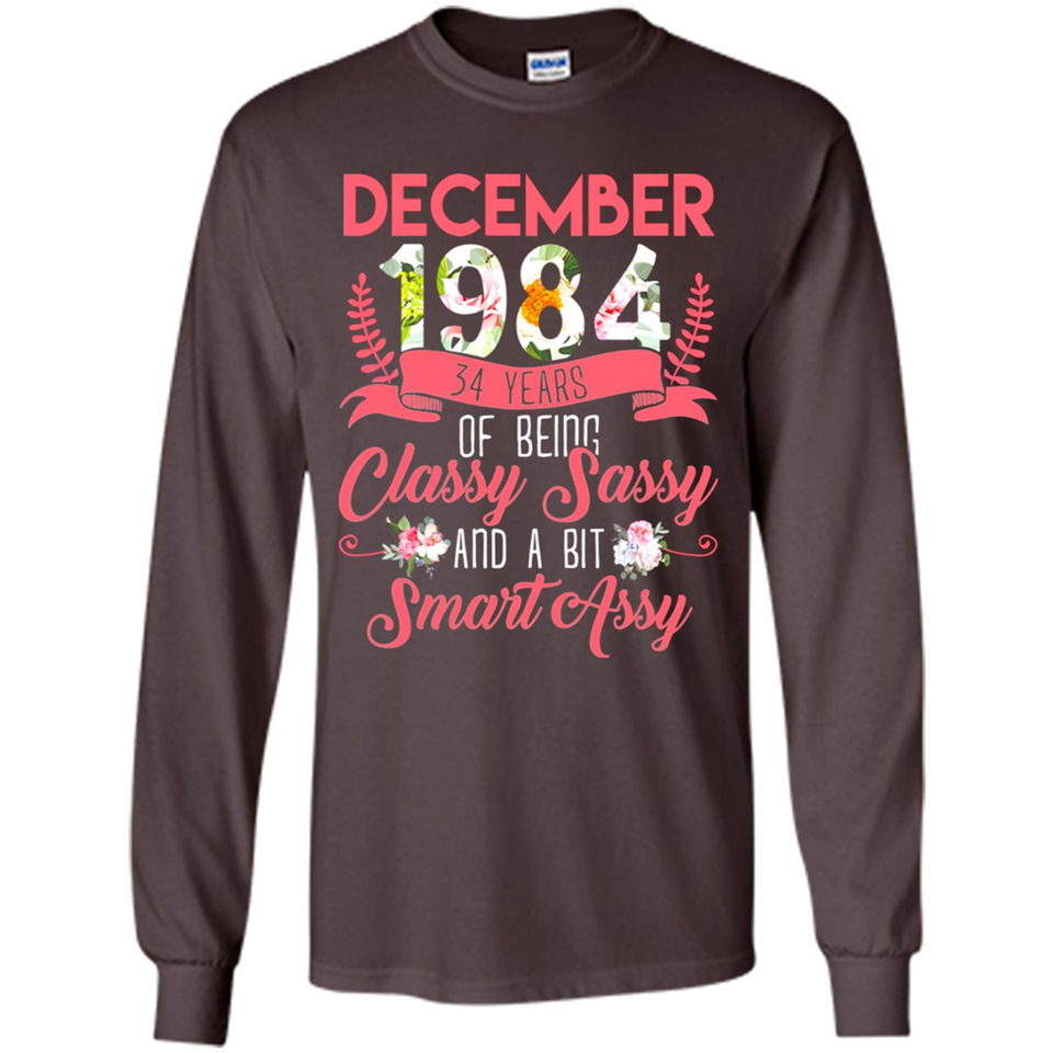 December 1984 34 Years Of Being Classy Sassy - Long Sleeve T-Shirt