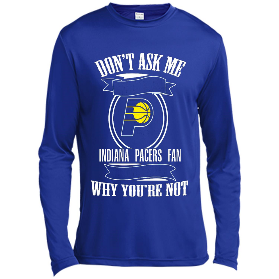 Don't Ask Me Why I'm A Indiana Pacers Fan Ask Yourself