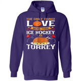The Only Thing I Love More Than Ice Hockey Is Turkey - Hoodie