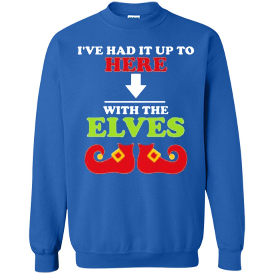 Ive Had It Up To Here With The Elves - Sweatshirt