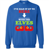 Ive Had It Up To Here With The Elves - Sweatshirt