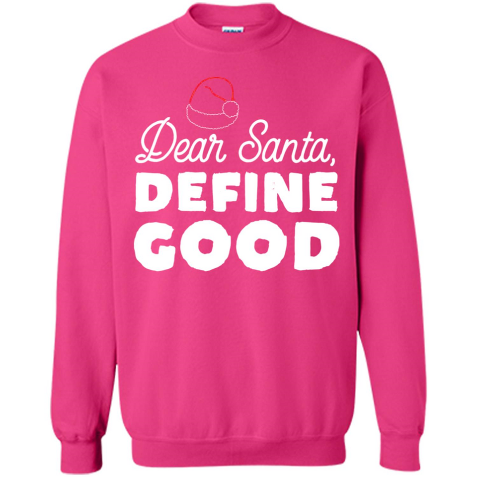 Dear Santa Define Good Christmas - Sweatshirt