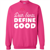 Dear Santa Define Good Christmas - Sweatshirt