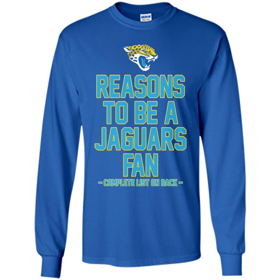 Reasons to be a Jacksonville Jaguars Fan Complete List on Back - Long Sleeve T-Shirt