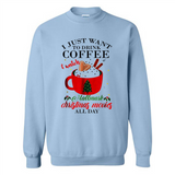 I Just Want To Drink Coffee And Watch Hallmark Christmas Movies All Day MERCHCUTE - Sweatshirt