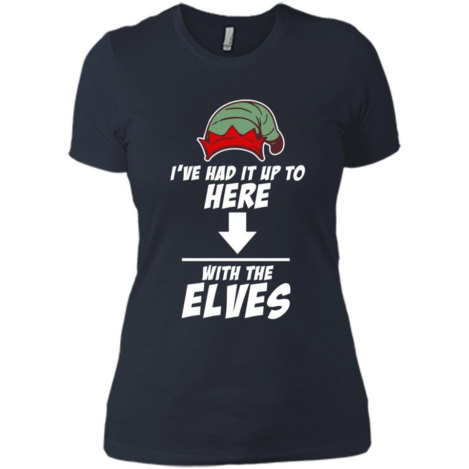 Ive Had It Up To Here With The Elves 1 - Ladies' Boyfriend T-Shirt