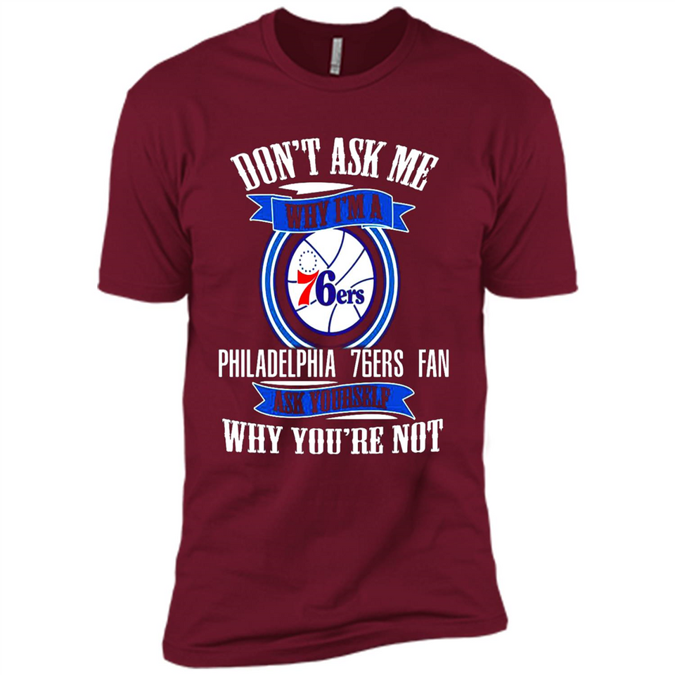 Don't Ask Me Why I'm A Philadelphia 76ers Fan Ask Yourself