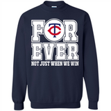 Minnesota Twins Forever For ever not just when we win - Sweatshirt