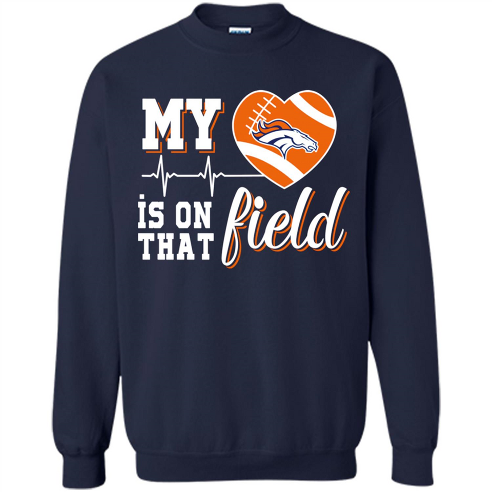 Denver Broncos Football My Heart is on that Field - Sweatshirt