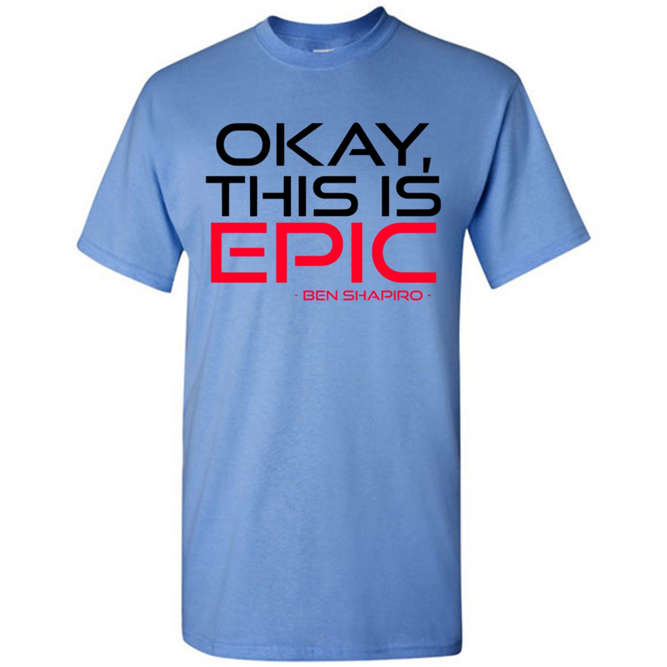 Okay, This is Epic' Ben Shapiro Quote - Shirt