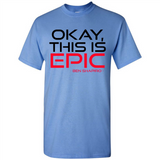 Okay, This is Epic' Ben Shapiro Quote - Shirt