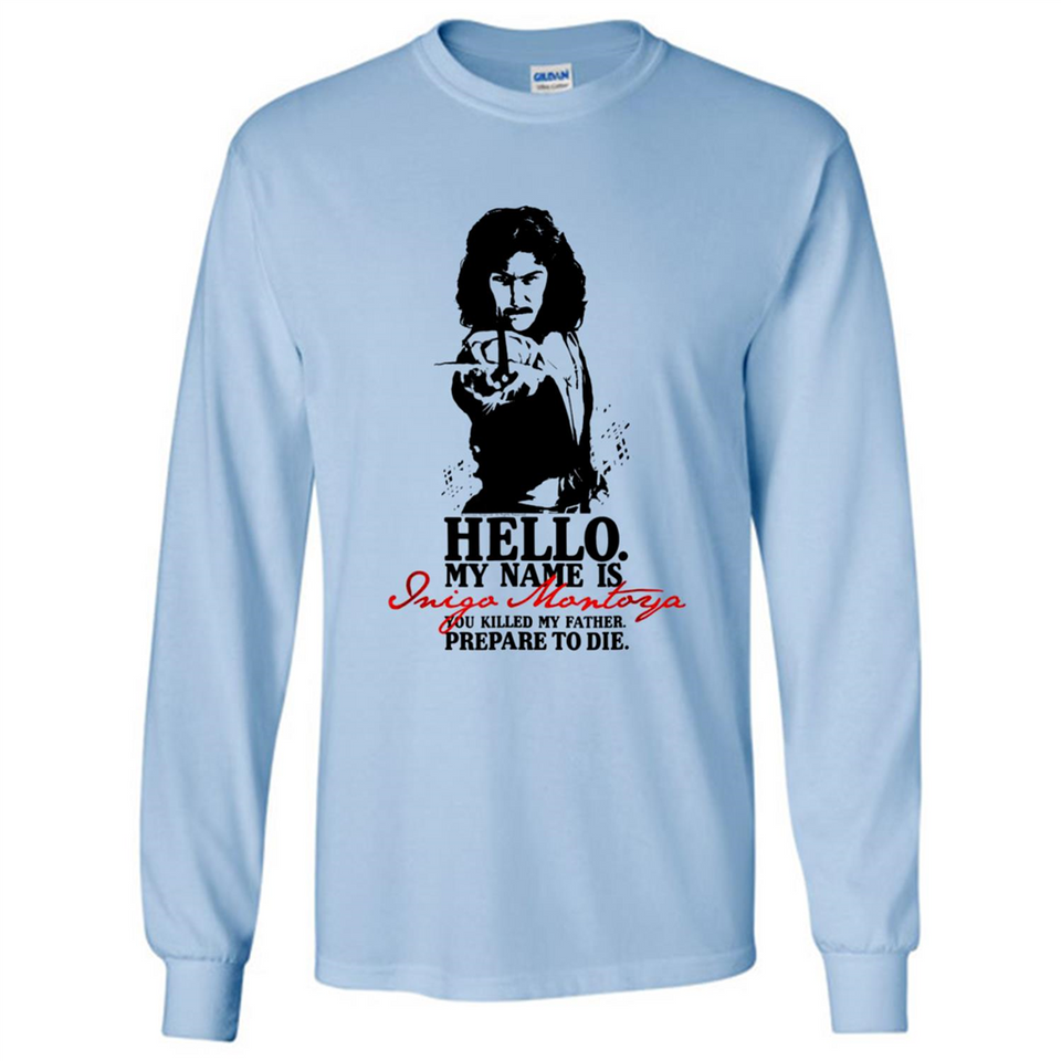 Hello My Name Is Inigo Montoya You Killed My Father Prepare To Die MERCHCUTE - Long Sleeve T-Shirt