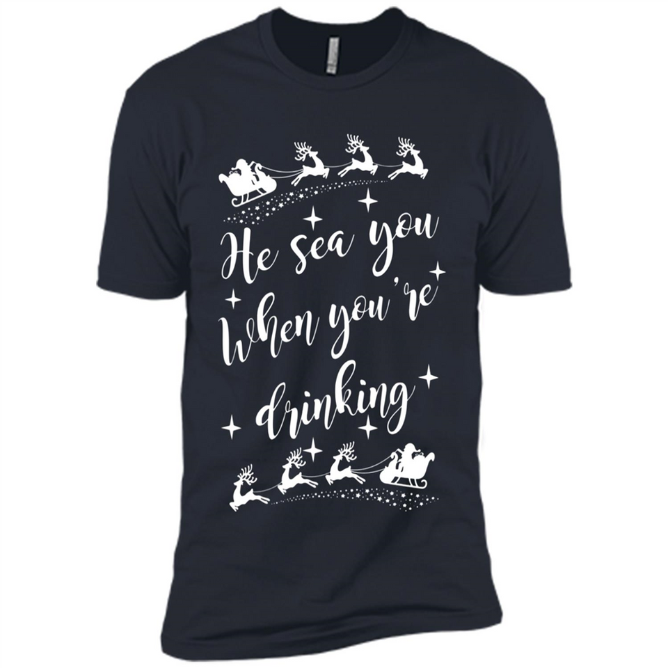 He Sees You When You're Drinking - Premium Short Sleeve T-Shirt