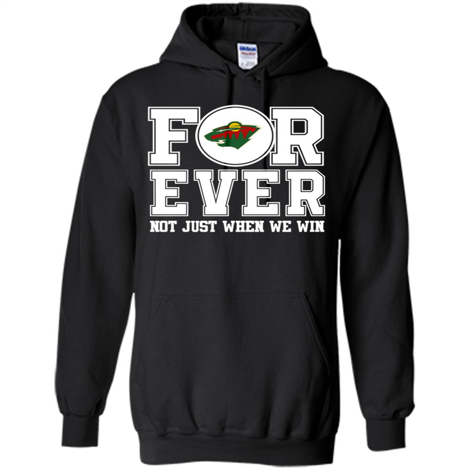 Minnesota Wild Forever For ever not just when we win - Hoodie