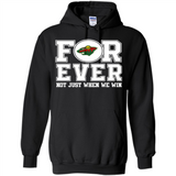 Minnesota Wild Forever For ever not just when we win - Hoodie