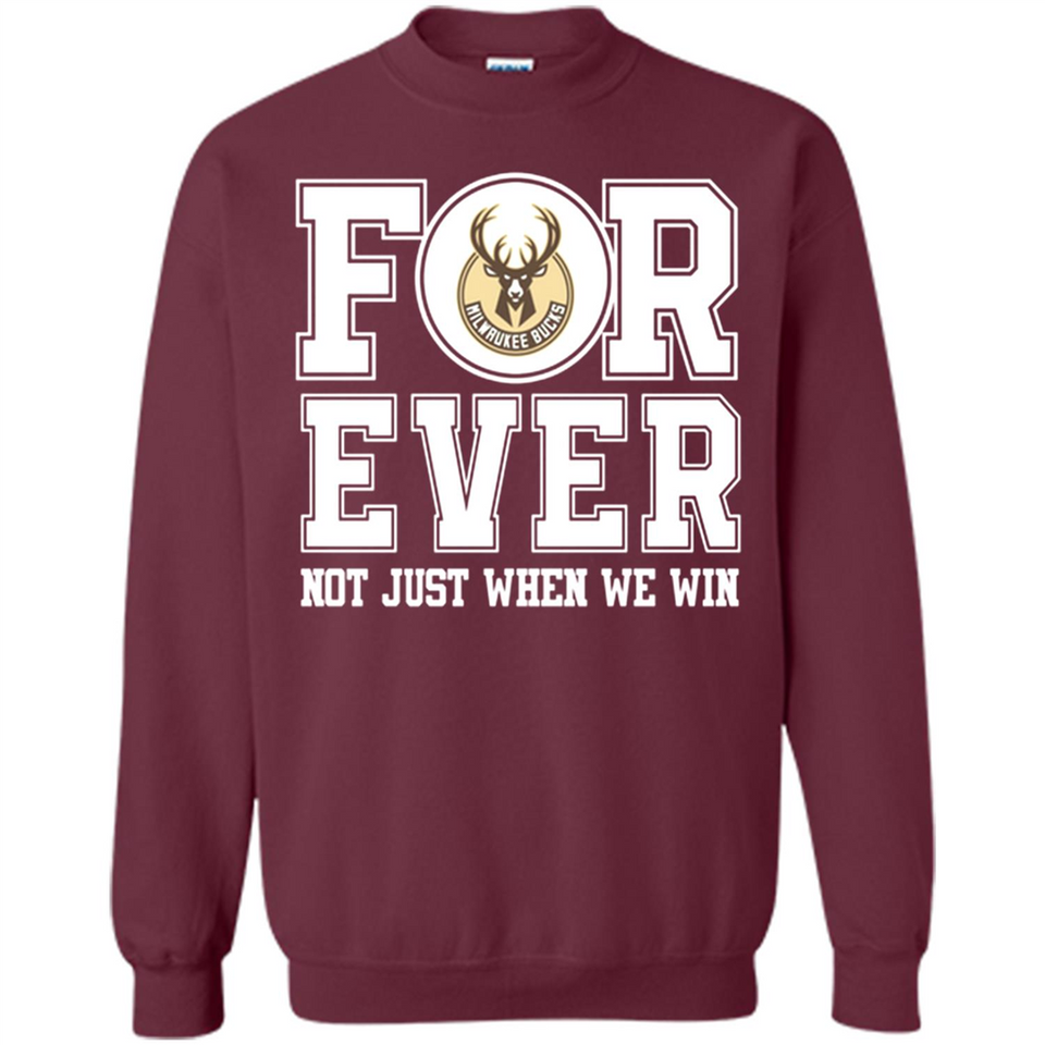 Milwaukee Bucks Forever For ever not just when we win - Sweatshirt
