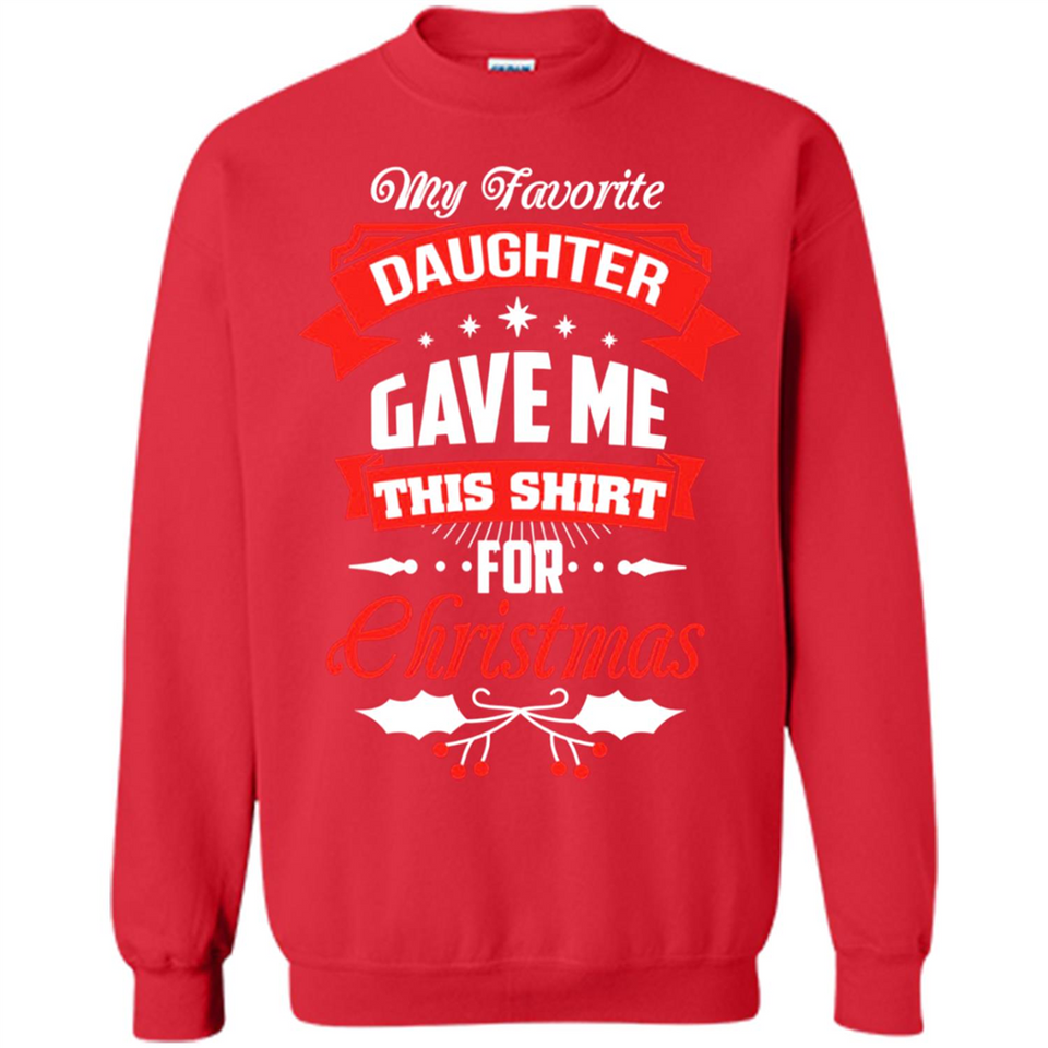 My Favorite Daughter Gave Me This Shirt For Christmas Gift - Sweatshirt