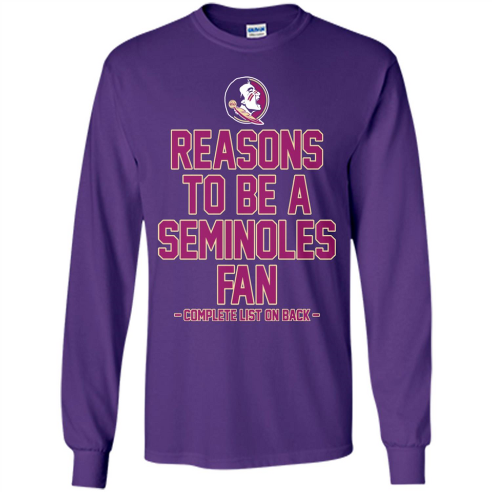 Reasons to be a Florida State Seminoles Fan Complete List on Back - Long Sleeve T-Shirt