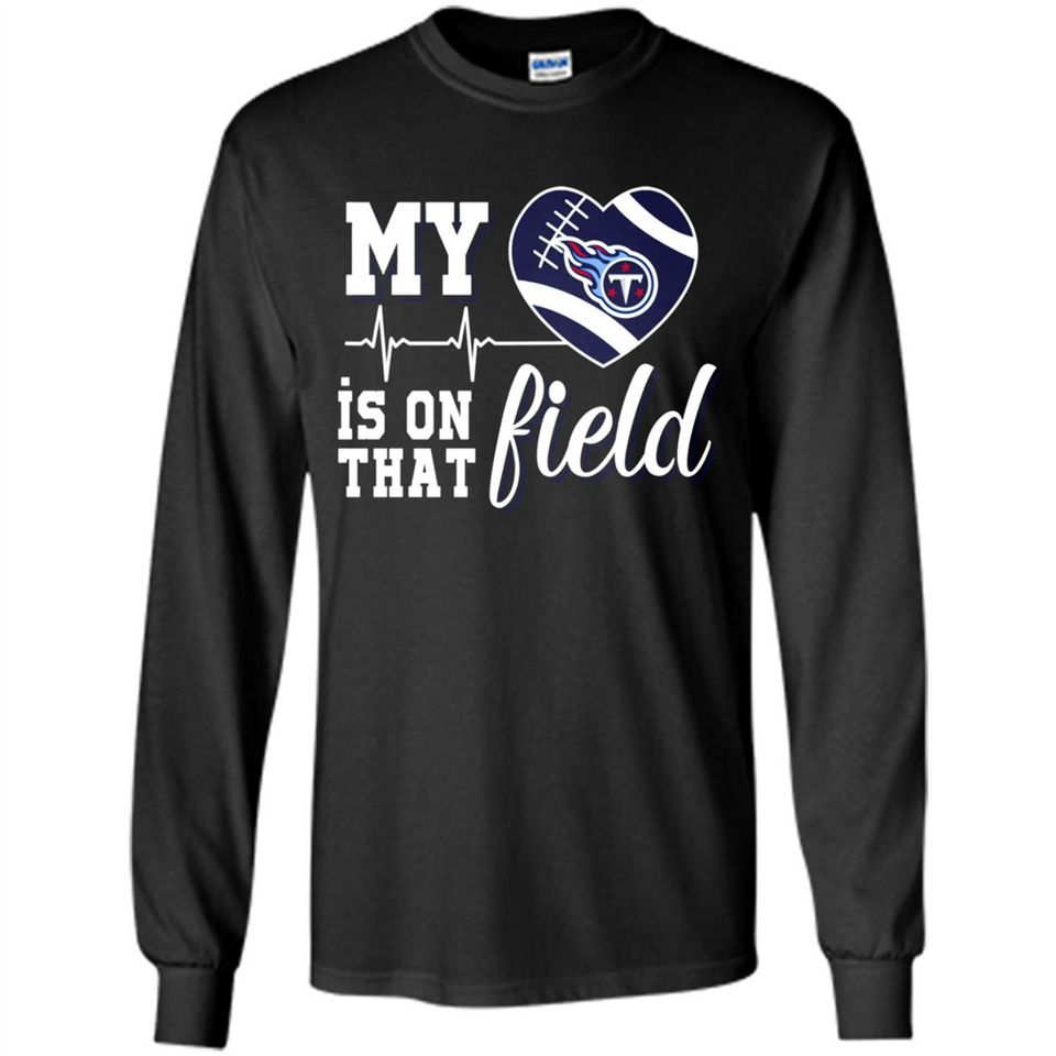 Tennessee Titans Football My Heart is on that Field - Long Sleeve T-Shirt