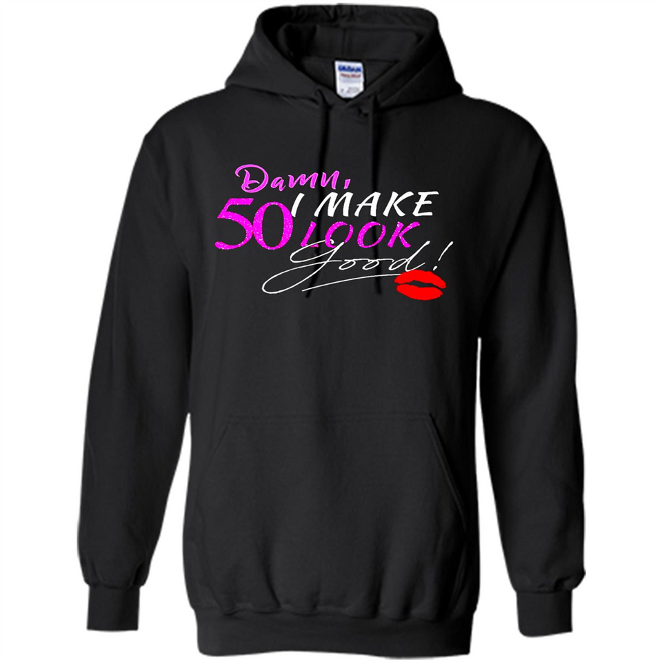 I Make 50 Look Good 50 Years To Perfection - Hoodie