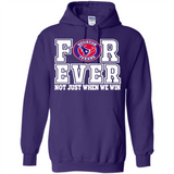 Houston Texans Forever For ever not just when we win - Hoodie
