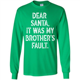 Christmas Shirt - Dear Santa It Was My Brother's Fault - Long Sleeve T-Shirt