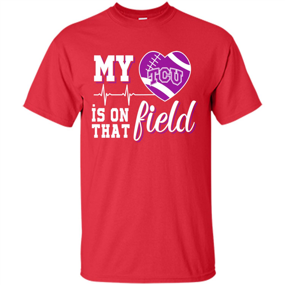 TCU Horned Frogs Football My Heart is on that Field - Shirt