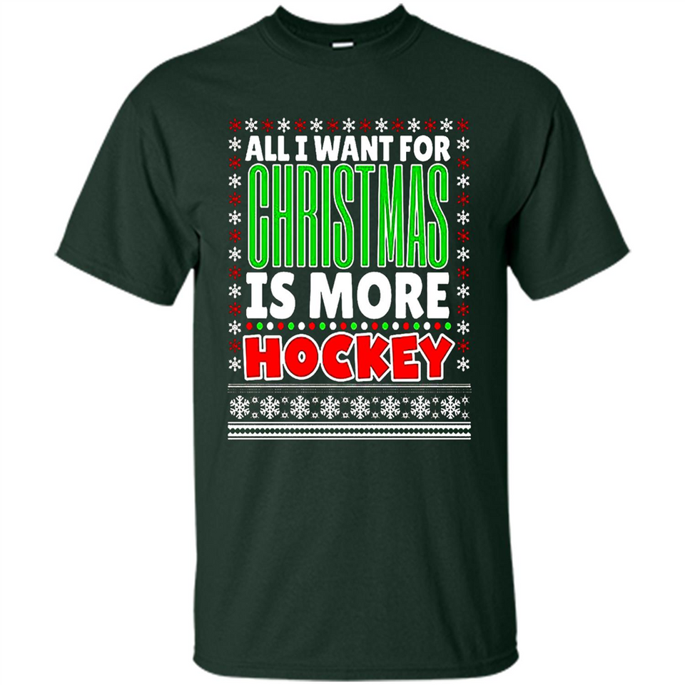 All I Want For Christmas Is More Hockey Christmas - Shirt