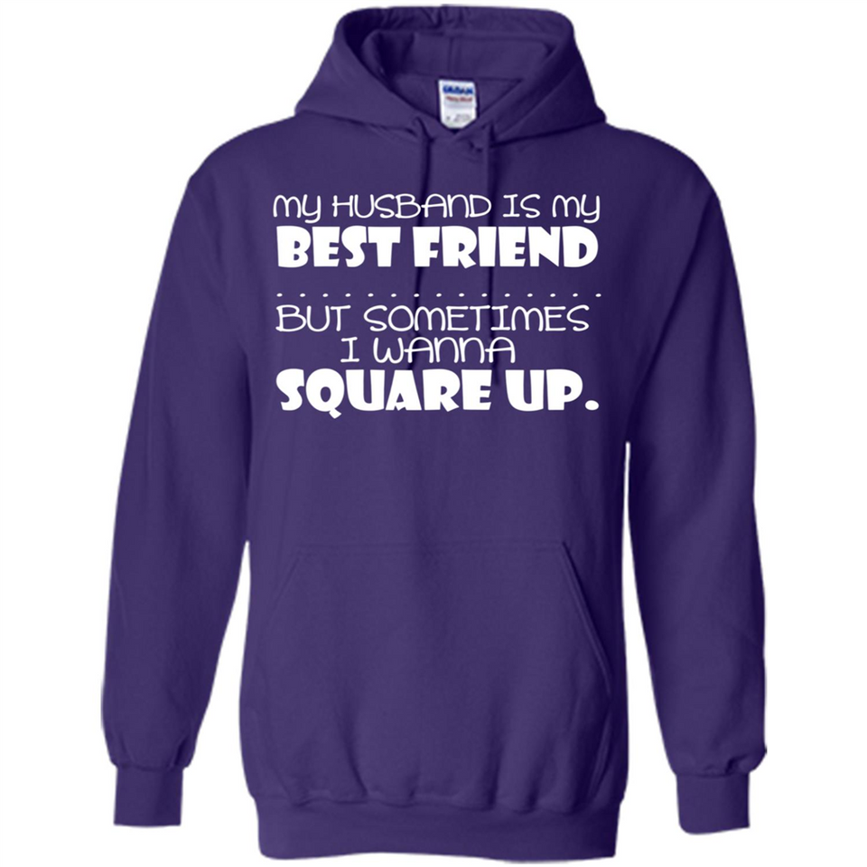My Husband Is My Best Friend But Sometimes I Wanna Square Up - Hoodie