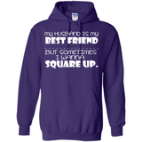 My Husband Is My Best Friend But Sometimes I Wanna Square Up - Hoodie
