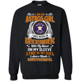 I Am An Houston Astros Girl I Was Born In December With My Heart On My Sleeve A Fire In My Soul And A Mouth I Cant Control - Sweatshirt