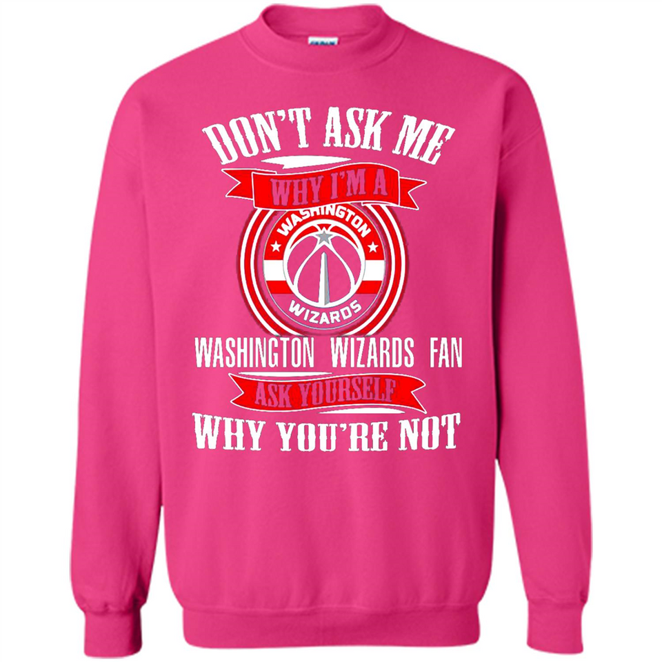 Don't Ask Me Why I'm A Washington Wizards Fan Ask Yourself