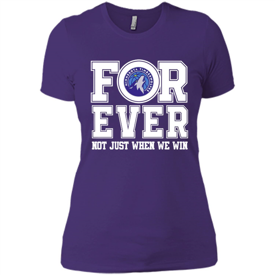 Minnesota Timberwolves Forever For ever not just when we win - Ladies' Boyfriend T-Shirt