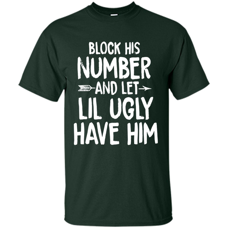 Block His Number and Let Lil Ugly have Him - Shirt