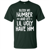 Block His Number and Let Lil Ugly have Him - Shirt