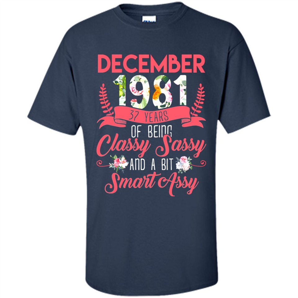 December 1981 37 Years Of Being Classy Sassy - Shirt