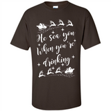 He Sees You When You're Drinking - Shirt
