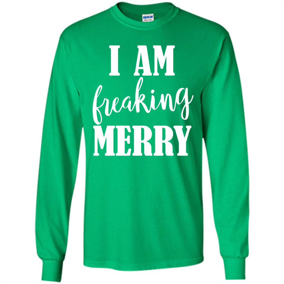 I Am Freaking Merry Funny Festive Winter Holiday - Long Sleeve T-Shirt