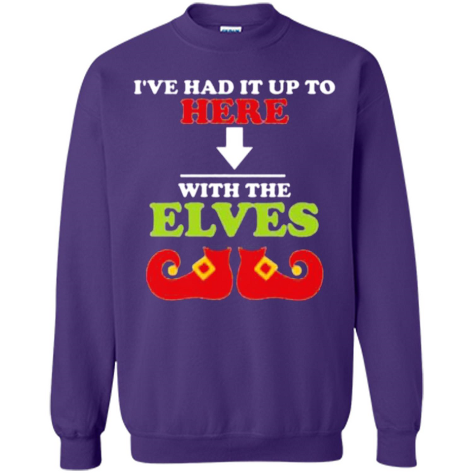 Ive Had It Up To Here With The Elves - Sweatshirt