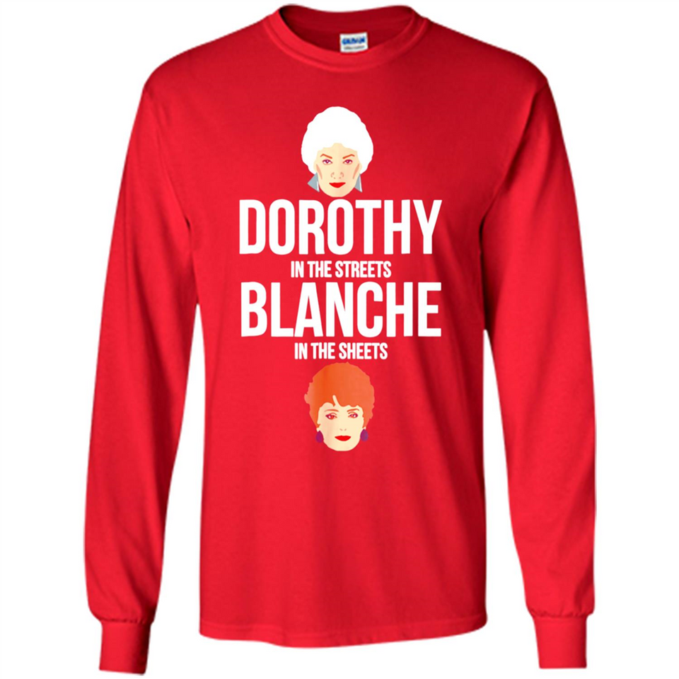 DOROTHYS IN THE STREETS BLANCHES IN THE SHEETS