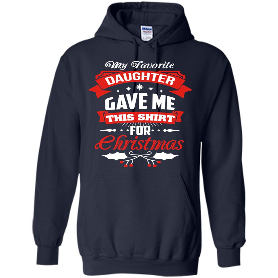 My Favorite Daughter Gave Me This Shirt For Christmas Gift - Hoodie