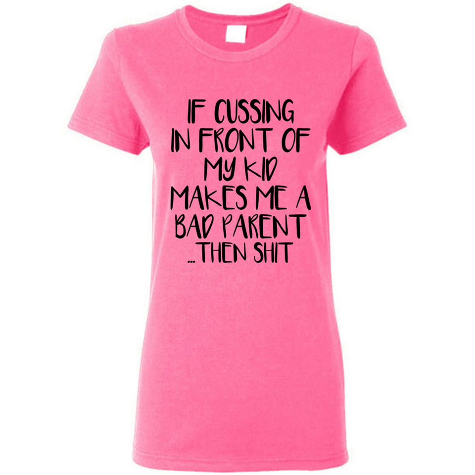 If cussing In front of my kids makes me a bad Parent then shit - Ladies Short-Sleeve