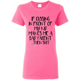 If cussing In front of my kids makes me a bad Parent then shit - Ladies Short-Sleeve