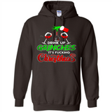 Drink Up Grinches It_s Fucking Christmas Funny Sweatshirt - Hoodie